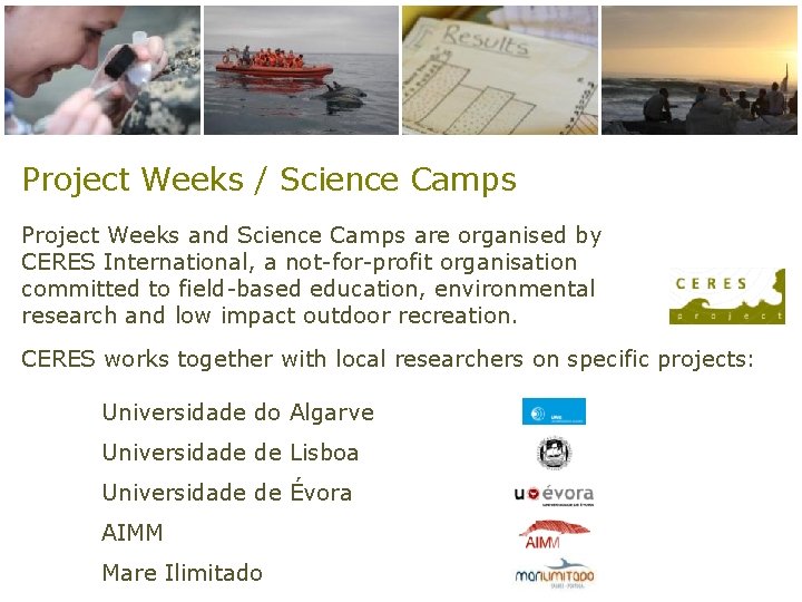 Project Weeks / Science Camps Project Weeks and Science Camps are organised by CERES