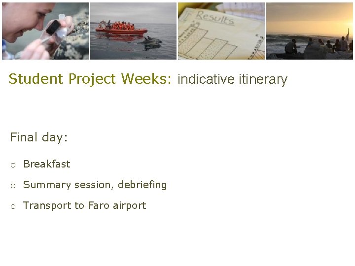 Student Project Weeks: indicative itinerary Final day: o Breakfast o Summary session, debriefing o