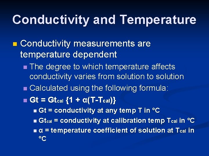 Conductivity and Temperature n Conductivity measurements are temperature dependent The degree to which temperature