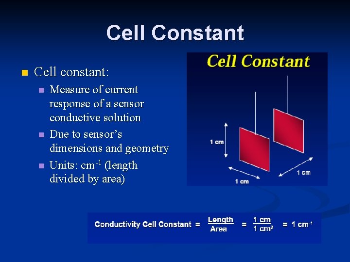 Cell Constant n Cell constant: n n n Measure of current response of a