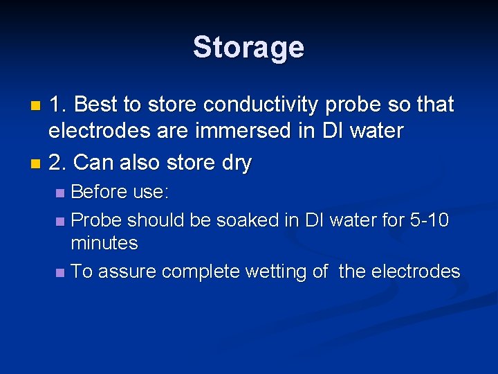 Storage 1. Best to store conductivity probe so that electrodes are immersed in DI