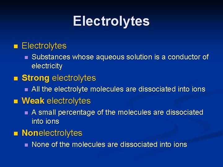 Electrolytes n n Strong electrolytes n n All the electrolyte molecules are dissociated into