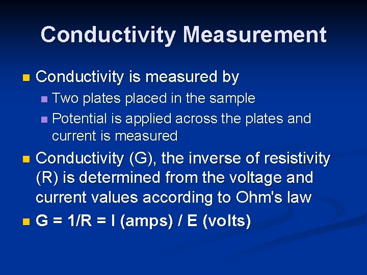Conductivity Measurement n Conductivity is measured by Two plates placed in the sample n