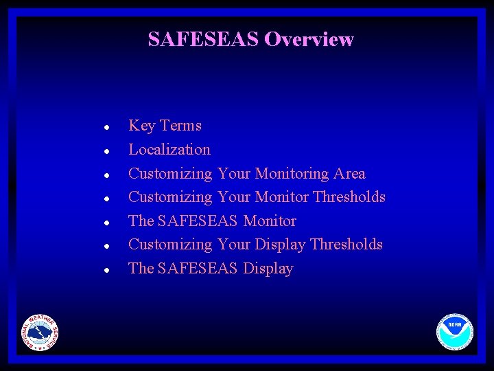 SAFESEAS Overview l l l l Key Terms Localization Customizing Your Monitoring Area Customizing