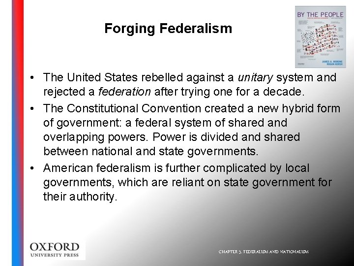 Forging Federalism • The United States rebelled against a unitary system and rejected a