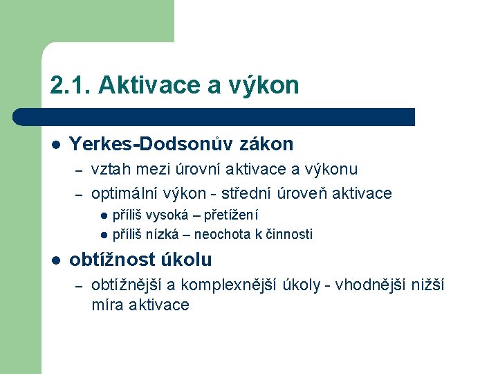2. 1. Aktivace a výkon l Yerkes-Dodsonův zákon – – vztah mezi úrovní aktivace 2. 1. Aktivace a výkon l Yerkes-Dodsonův zákon – – vztah mezi úrovní aktivace