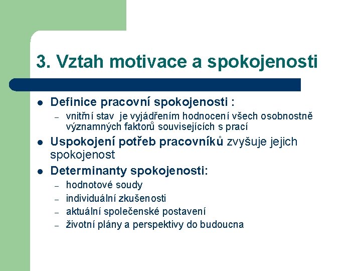 3. Vztah motivace a spokojenosti l Definice pracovní spokojenosti : – l l vnitřní 3. Vztah motivace a spokojenosti l Definice pracovní spokojenosti : – l l vnitřní