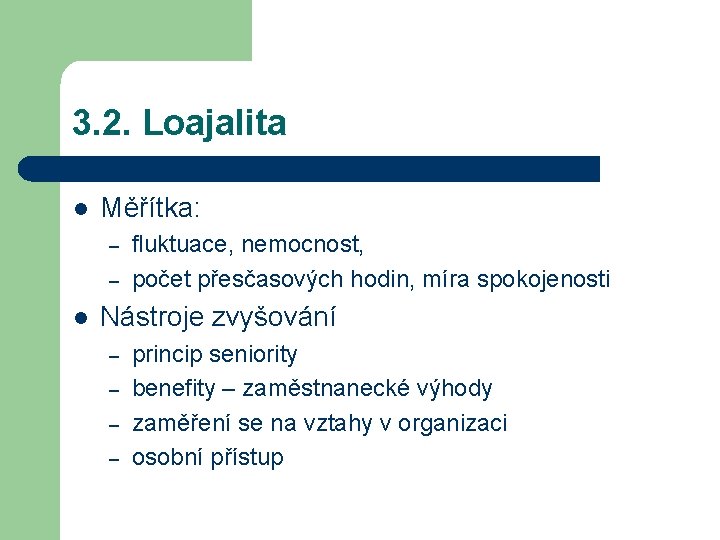 3. 2. Loajalita l Měřítka: – – l fluktuace, nemocnost, počet přesčasových hodin, míra 3. 2. Loajalita l Měřítka: – – l fluktuace, nemocnost, počet přesčasových hodin, míra