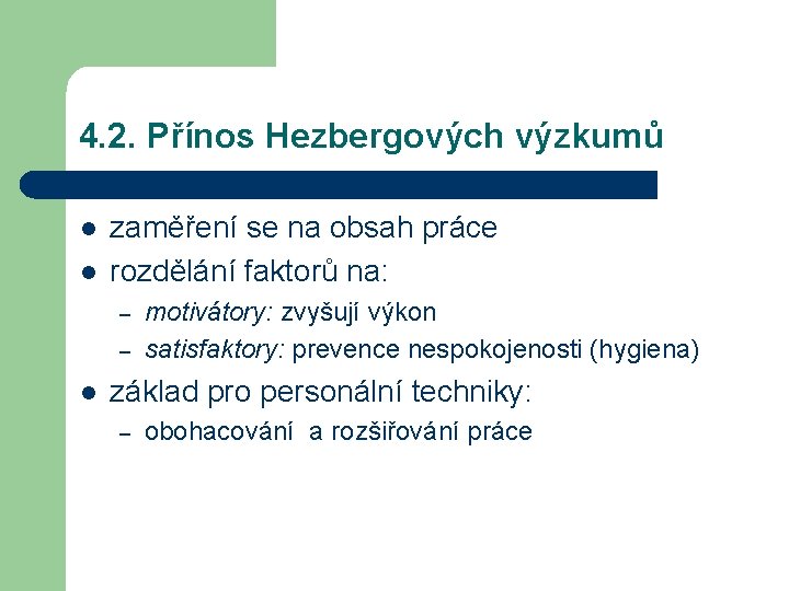 4. 2. Přínos Hezbergových výzkumů l l zaměření se na obsah práce rozdělání faktorů 4. 2. Přínos Hezbergových výzkumů l l zaměření se na obsah práce rozdělání faktorů