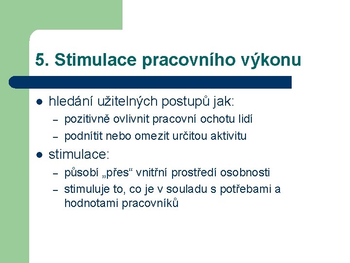 5. Stimulace pracovního výkonu l hledání užitelných postupů jak: – – l pozitivně ovlivnit 5. Stimulace pracovního výkonu l hledání užitelných postupů jak: – – l pozitivně ovlivnit