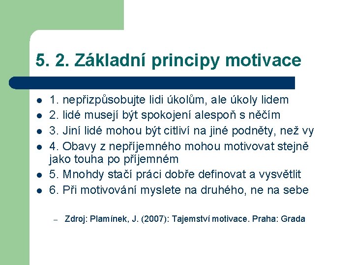 5. 2. Základní principy motivace l l l 1. nepřizpůsobujte lidi úkolům, ale úkoly 5. 2. Základní principy motivace l l l 1. nepřizpůsobujte lidi úkolům, ale úkoly