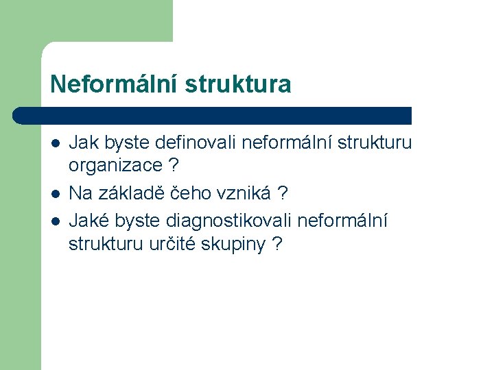 Neformální struktura l l l Jak byste definovali neformální strukturu organizace ? Na základě Neformální struktura l l l Jak byste definovali neformální strukturu organizace ? Na základě