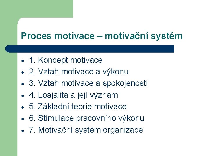 Proces motivace – motivační systém 1. Koncept motivace 2. Vztah motivace a výkonu 3. Proces motivace – motivační systém 1. Koncept motivace 2. Vztah motivace a výkonu 3.