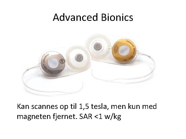 Advanced Bionics Kan scannes op til 1, 5 tesla, men kun med magneten fjernet.