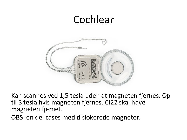 Cochlear Kan scannes ved 1, 5 tesla uden at magneten fjernes. Op til 3