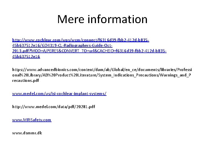 Mere information http: //www. cochlear. com/wps/wcm/connect/f 6316 d 39 -fbb 2 -412 d-b 83545