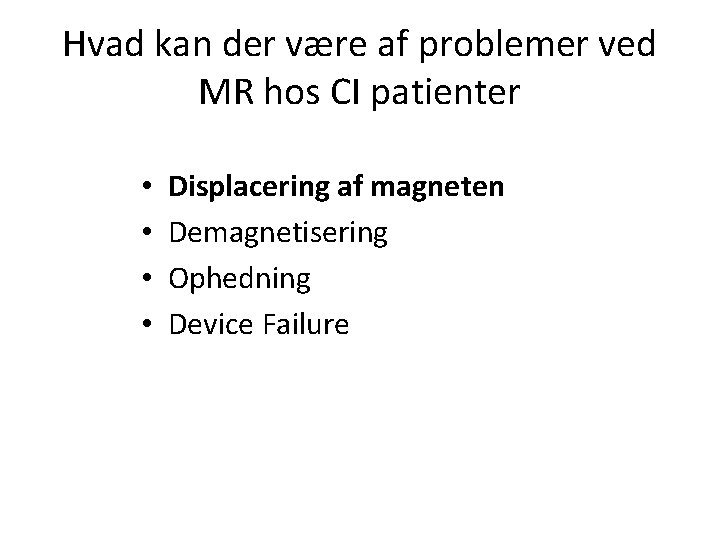 Hvad kan der være af problemer ved MR hos CI patienter • • Displacering