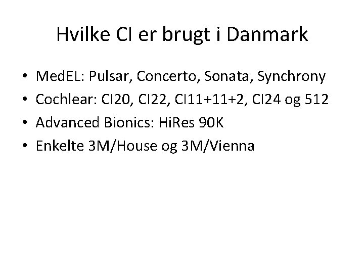 Hvilke CI er brugt i Danmark • • Med. EL: Pulsar, Concerto, Sonata, Synchrony