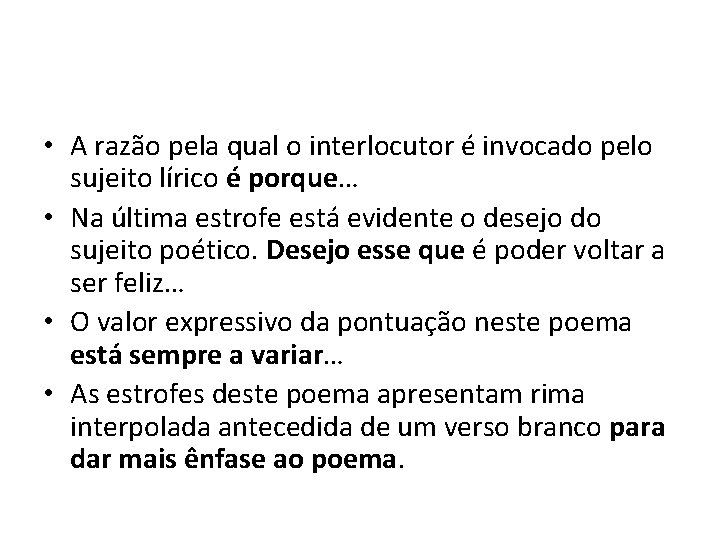  • A razão pela qual o interlocutor é invocado pelo sujeito lírico é