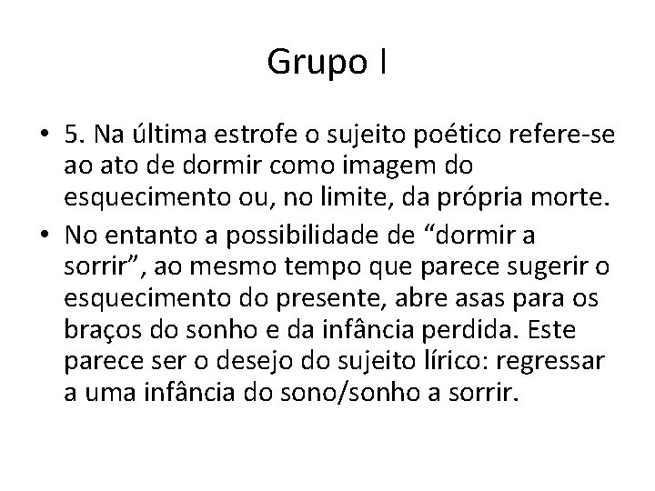 Grupo I • 5. Na última estrofe o sujeito poético refere-se ao ato de