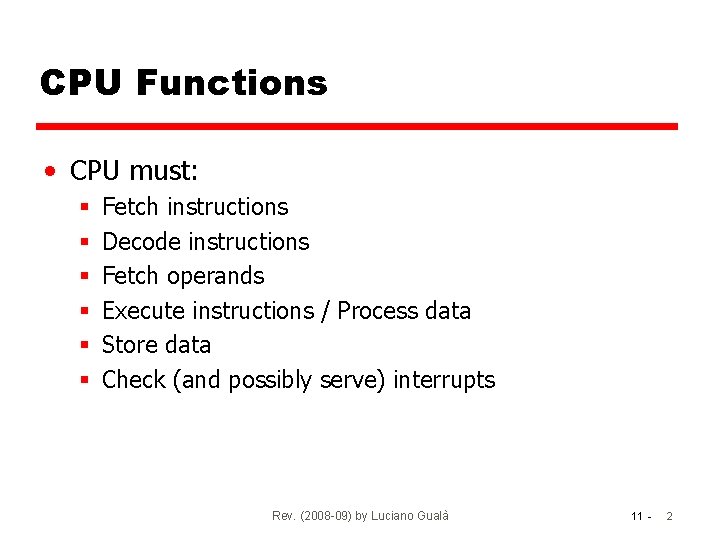 CPU Functions • CPU must: § § § Fetch instructions Decode instructions Fetch operands