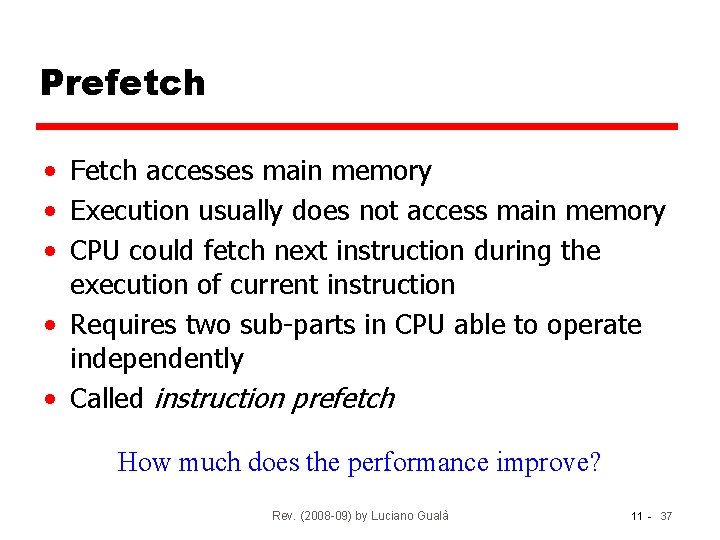 Prefetch • Fetch accesses main memory • Execution usually does not access main memory