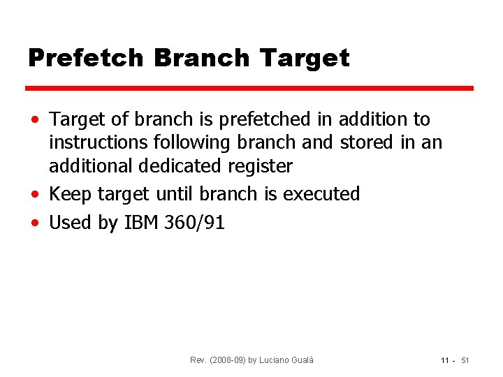 Prefetch Branch Target • Target of branch is prefetched in addition to instructions following