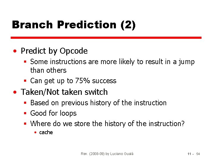Branch Prediction (2) • Predict by Opcode § Some instructions are more likely to