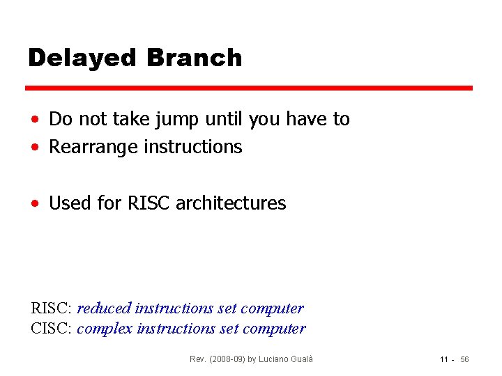 Delayed Branch • Do not take jump until you have to • Rearrange instructions
