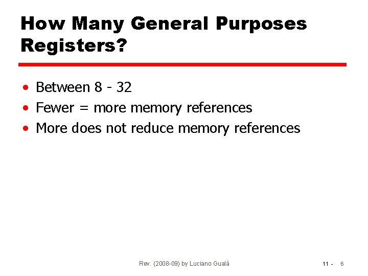 How Many General Purposes Registers? • Between 8 - 32 • Fewer = more