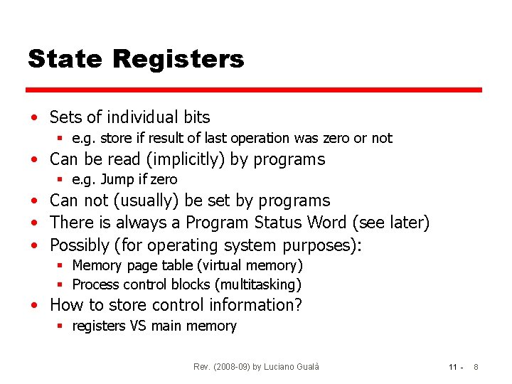 State Registers • Sets of individual bits § e. g. store if result of
