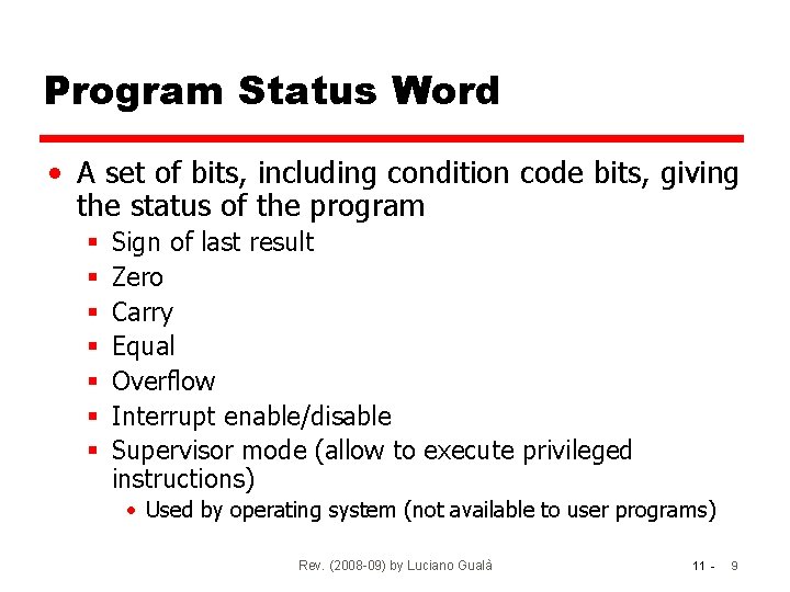 Program Status Word • A set of bits, including condition code bits, giving the