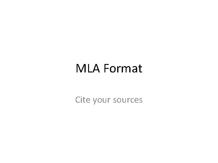 MLA Format Cite your sources 