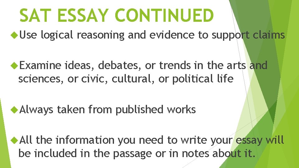 SAT ESSAY CONTINUED Use logical reasoning and evidence to support claims Examine ideas, debates,