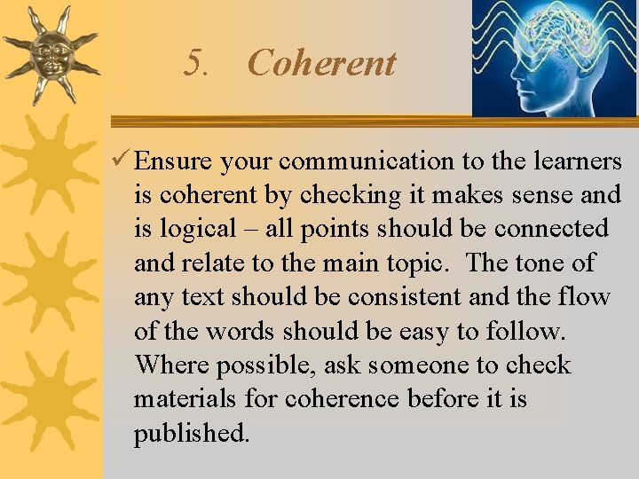 5. Coherent Ensure your communication to the learners is coherent by checking it makes