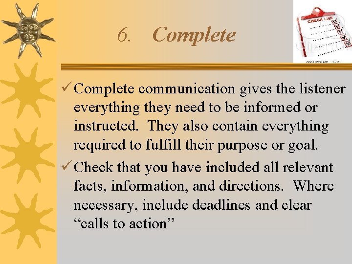 6. Complete communication gives the listener everything they need to be informed or instructed.