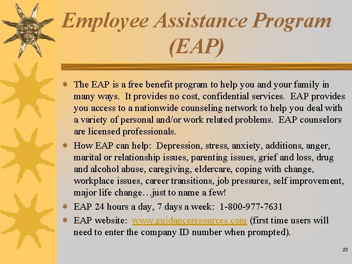 Employee Assistance Program (EAP) ¬ The EAP is a free benefit program to help