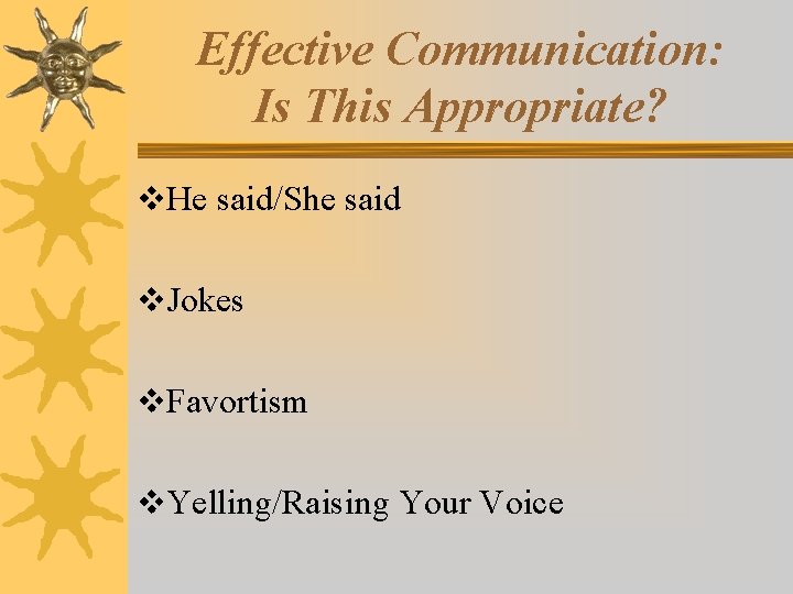 Effective Communication: Is This Appropriate? v. He said/She said v. Jokes v. Favortism v.