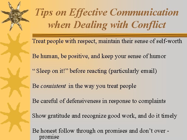 Tips on Effective Communication when Dealing with Conflict Treat people with respect, maintain their