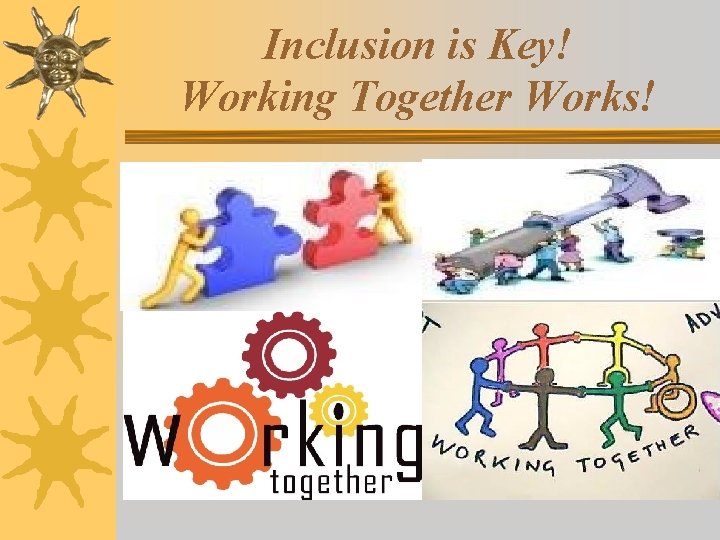Inclusion is Key! Working Together Works! 