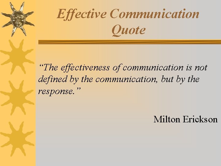 Effective Communication Quote “The effectiveness of communication is not defined by the communication, but