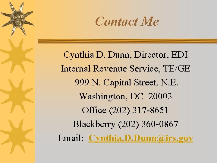 Contact Me Cynthia D. Dunn, Director, EDI Internal Revenue Service, TE/GE 999 N. Capital