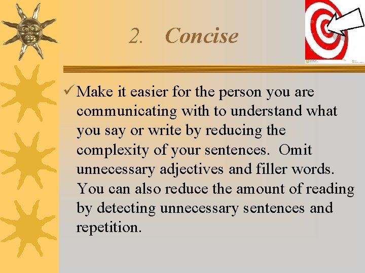 2. Concise Make it easier for the person you are communicating with to understand