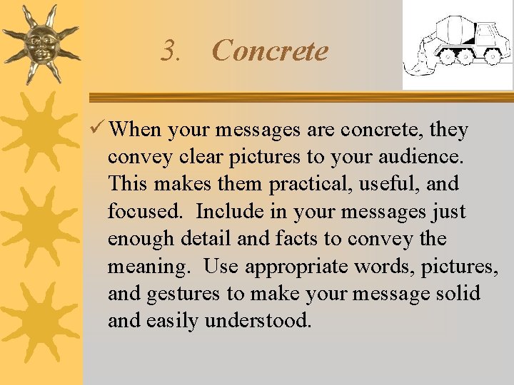 3. Concrete When your messages are concrete, they convey clear pictures to your audience.