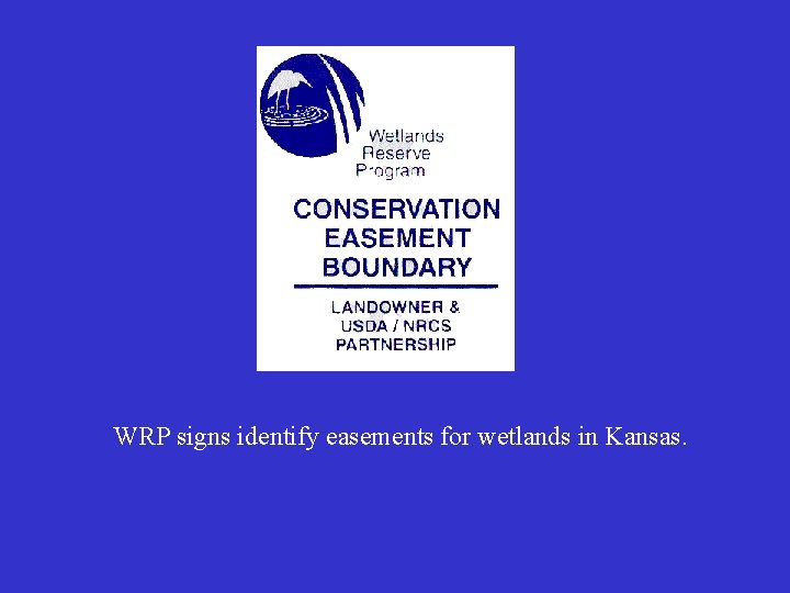 WRP signs identify easements for wetlands in Kansas. WRP signs identify easements for wetlands in Kansas.