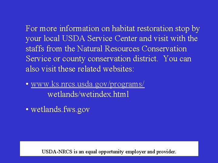 For more information on habitat restoration stop by your local USDA Service Center and For more information on habitat restoration stop by your local USDA Service Center and