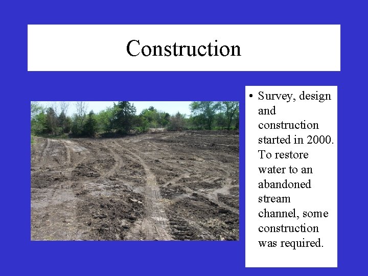 Construction • Survey, design and construction started in 2000. To restore water to an Construction • Survey, design and construction started in 2000. To restore water to an