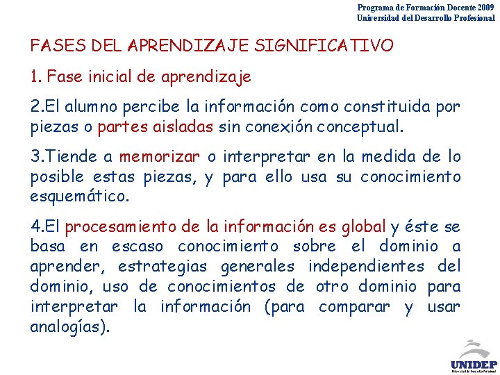 Programa de Formación Docente 2009 Universidad del Desarrollo Profesional FASES DEL APRENDIZAJE SIGNIFICATIVO 1.