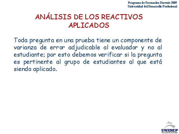 Programa de Formación Docente 2009 Universidad del Desarrollo Profesional ANÁLISIS DE LOS REACTIVOS APLICADOS