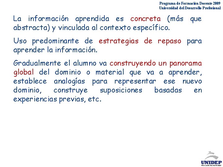 Programa de Formación Docente 2009 Universidad del Desarrollo Profesional La información aprendida es concreta